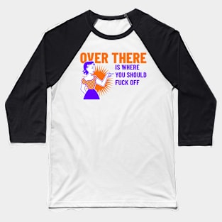 Funny Vintage "Over There Is Where You Should F*ck Off" 50s Parody Baseball T-Shirt